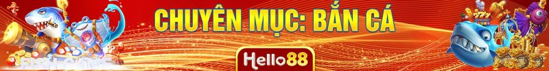 Bắn Cá Hello88